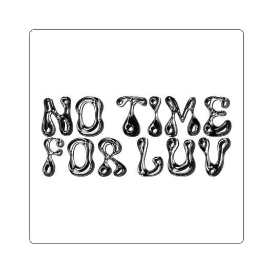 NO TIME FOR LUV STICKER