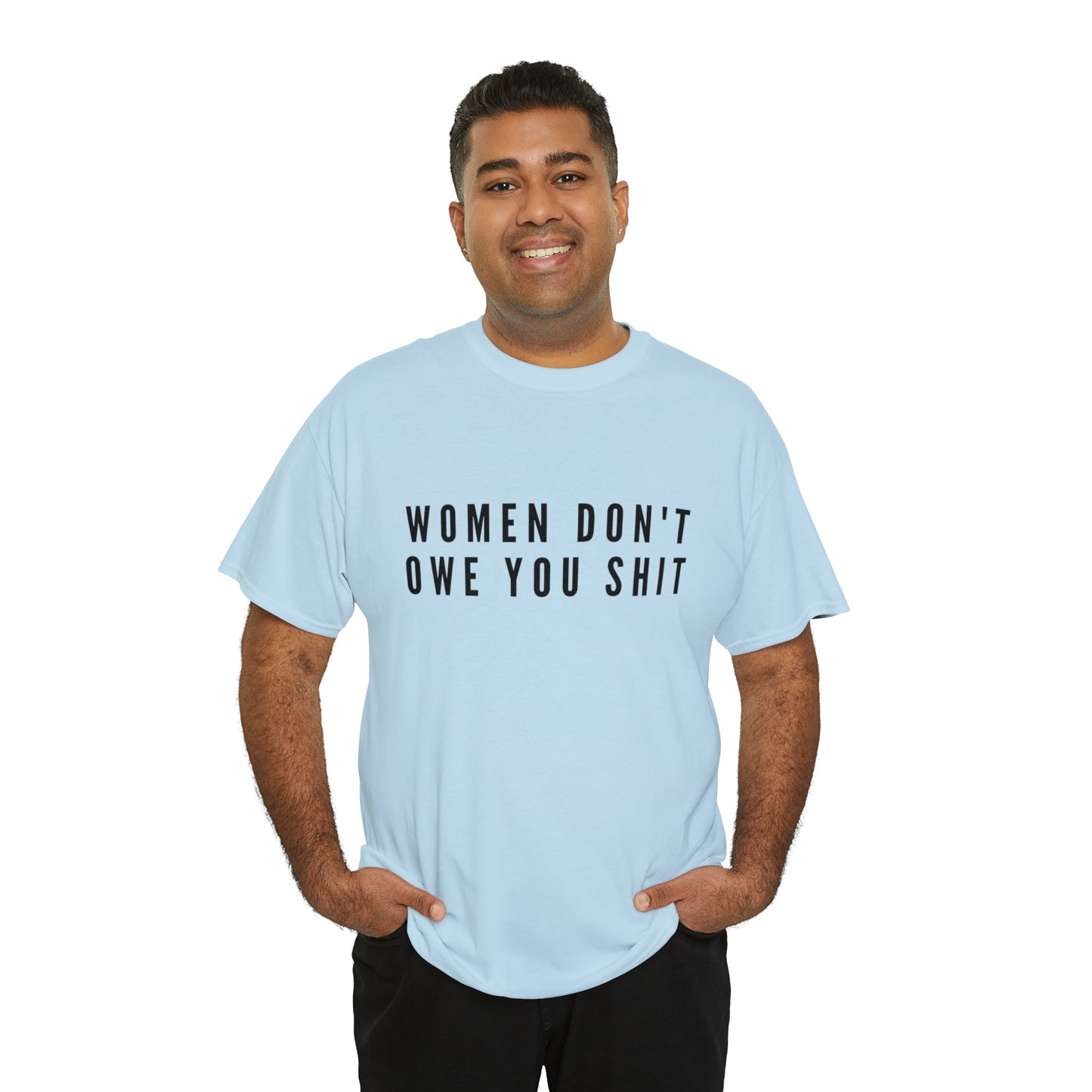 WOMEN DON'T OWE YOU SHIT TEE