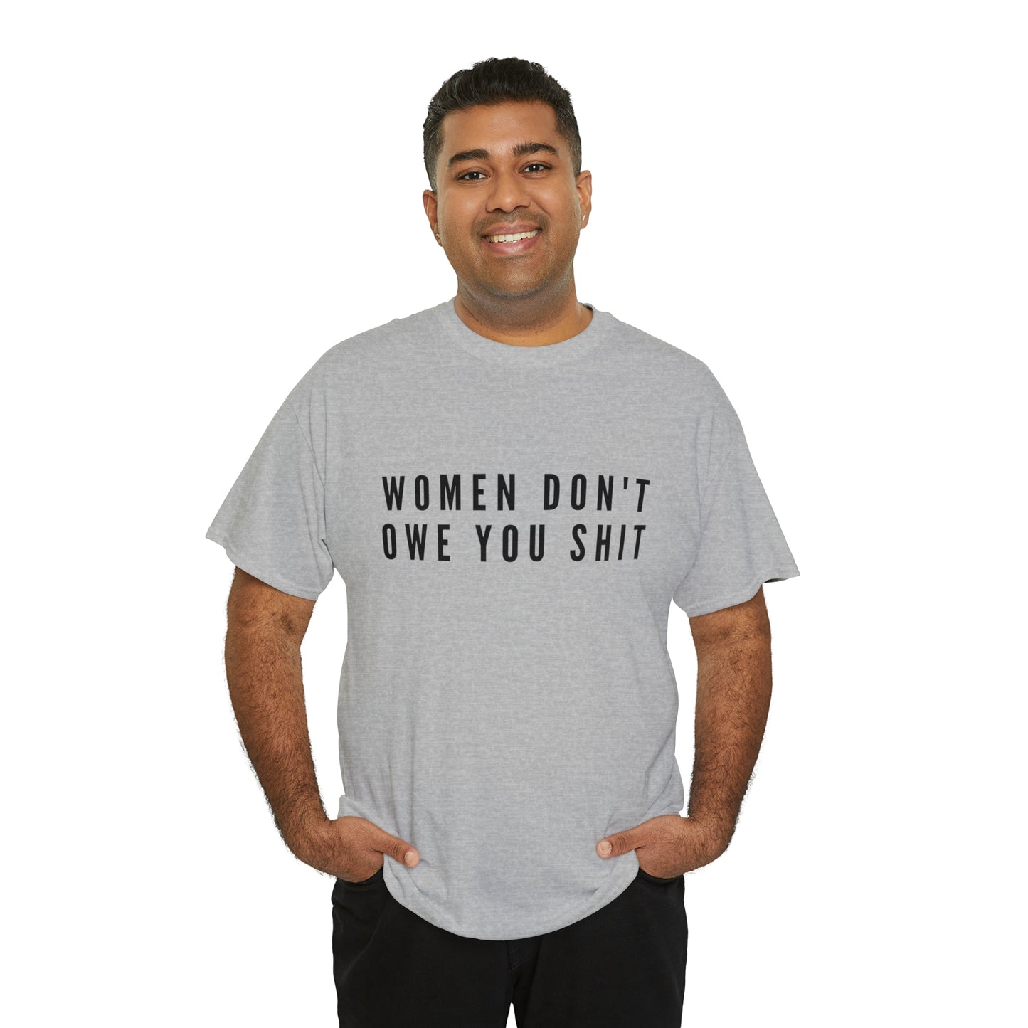 WOMEN DON'T OWE YOU SHIT TEE