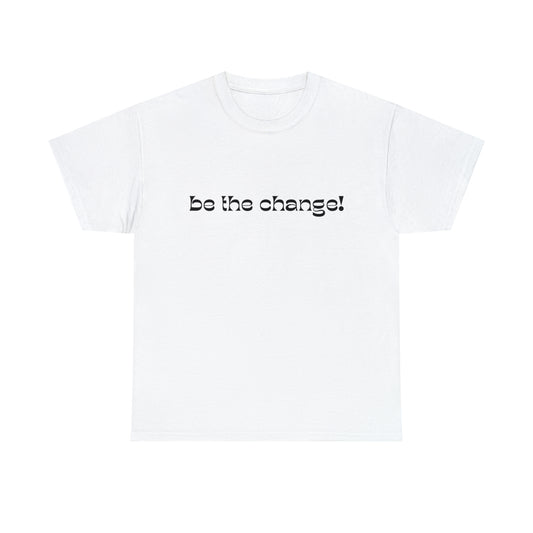 BE THE CHANGE TEE